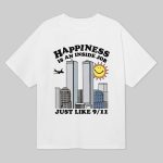 Happiness Is An Inside Job Just Like 9 11 Shirt