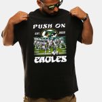 Push On Eagles EST 2022 Shirt