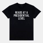 Reads At A Presidential Level Shirt