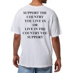 Support the Country You Live In Shirt