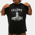 The Felony Factory Lincoln Nebraska Shirt