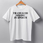 Trans Kids Belong In Sports Shirt