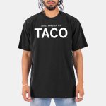 Trump Is a TACO Shirt