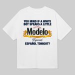 You Mind If A White Boy Speaks A Little Cerveza Modelo Espanol Tonight Shirt