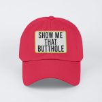 Show me that butthole hat, cap