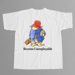 Become Unemployable Bear Shirt
