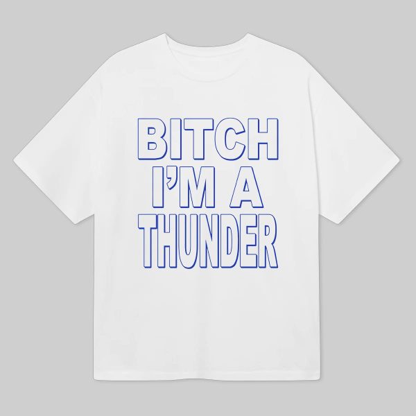 Bitch Im A Thunder Shirt 3