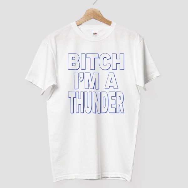 Bitch Im A Thunder Shirt 6