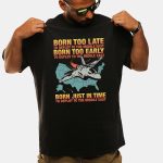 Born Too Late To Deploy To The Middle East Shirt