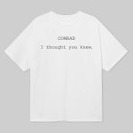 Conrad I Thought You Knew Shirt