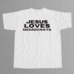 Dustin Anderson Jesus Loves Democrats Shirt