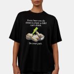 Every Beer You Do Drink Is A Beer A Child Can't Drink Shirt