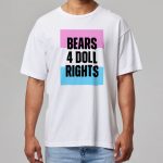 Geolojosh Bears 4 Doll Rights Shirt