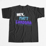 Hey Matt Cardona Shirt