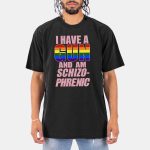 I Have A Gun And An Schizo Phrenic Shirt