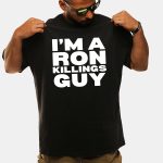 I'm A Ron Killings Guy Shirt