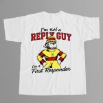 I'm Not A Reply Guy I'm A First Responder Shirt