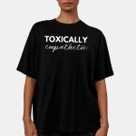 Jen Hamilton Toxically Empathetic Shirt