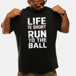 John Harbaugh Life Is Short Run To The Ball Shirt