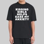 Kissing Girls Helps Ease My Anxiety Shirt