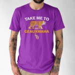 LSU Baseball Take Me to Geauxmaha Shirt