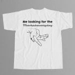 Me Looking For The Motorhaubenentriegelung Shirt