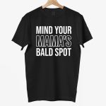 Mind Your Mama's Bald Spot Shirt