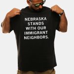 Nebraska Stands With Our Immigrant Neighbors Shirt