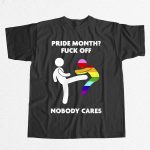 Pride Month Fuck Off Nobody Care Shirt