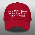 They Don't Know What The Fuck They're Doing Hat