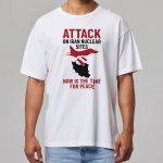 Trump Attack On Iran Nuclear Sites Shirt
