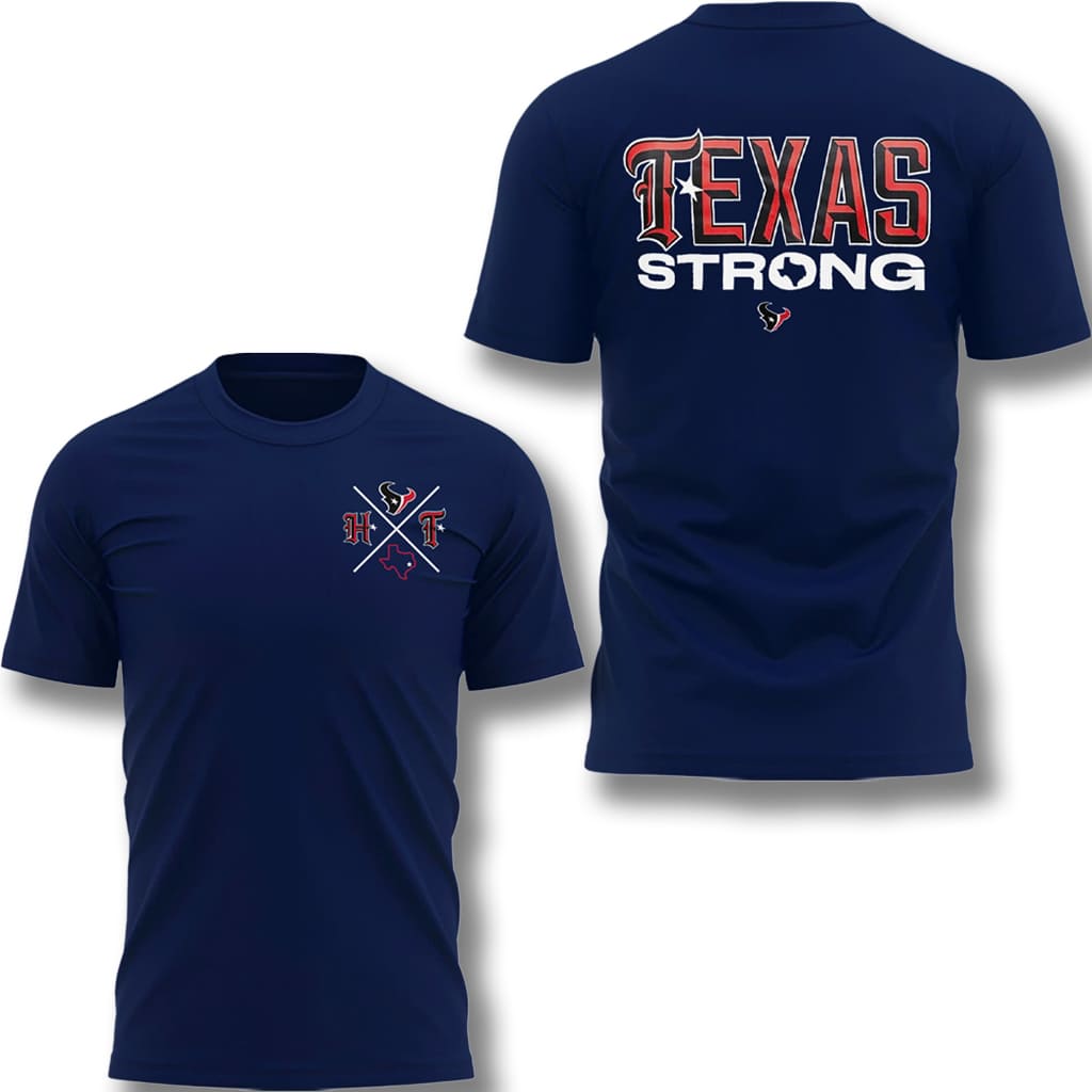 2025 Houston Texans Texas Strong Shirt 2025 Houston Texans Texas Strong Shirt