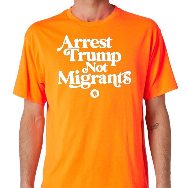 Arrest Trump Not Migrants Shirt 18