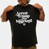 Arrest Trump Not Migrants Shirt 4