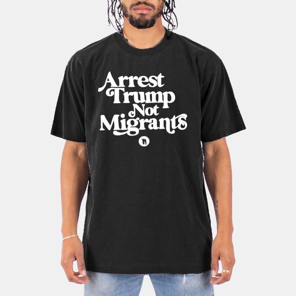 Arrest Trump Not Migrants Shirt 6