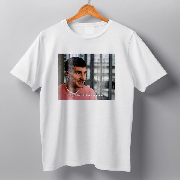 Bogdan Bogdanovic We Wanted To Be Historically Drunk Shirt 9