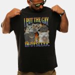 Cat I Put The Gay In Dyslexic Shirt