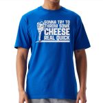Clayton Kershaw Gonna Try To Throw Some Cheese Real Quick Shirt