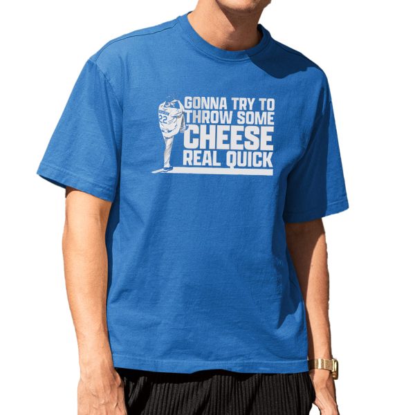 Clayton Kershaw Gonna Try To Throw Some Cheese Real Quick Shirt 6
