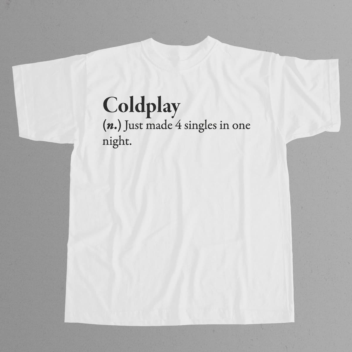 Coldplay Just Made 4 Singles In One Night Shirt 12 Coldplay Just Made 4 Singles In One Night Shirt 12