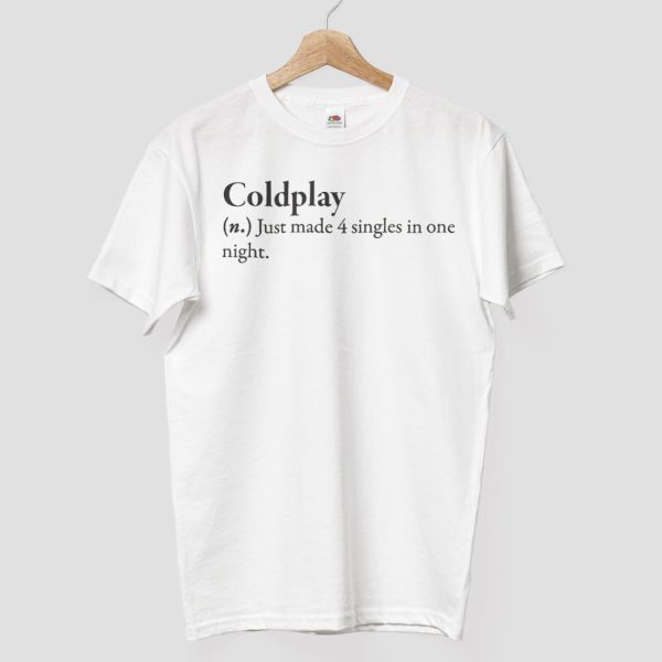 Coldplay Just Made 4 Singles In One Night Shirt 7