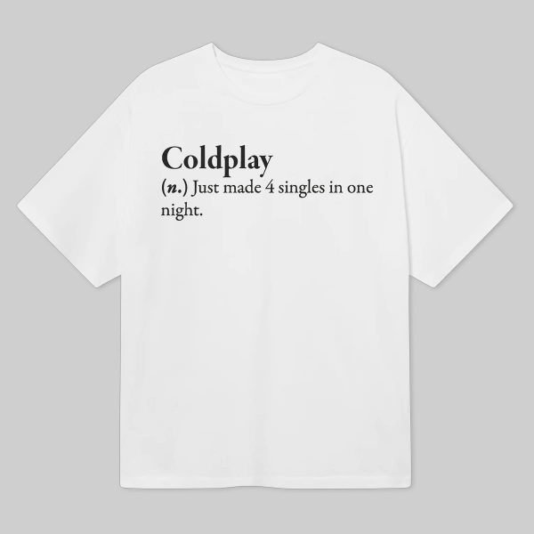 Coldplay Just Made 4 Singles In One Night Shirt 8