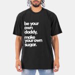 Debo Adedayo Be Your Own Daddy Make Your Own Sugar Shirt