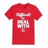 Difficult To Deal With Canada Shirt 3