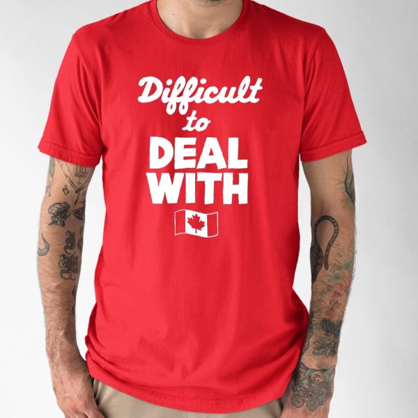 Difficult To Deal With Canada Shirt 4