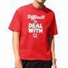 Difficult To Deal With Canada Shirt 5