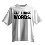 Eat Those Words Shirt