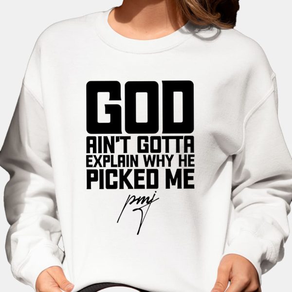 God Aint Gotta Explain Why He Picked Me Shirt 2