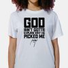 God Aint Gotta Explain Why He Picked Me Shirt 7