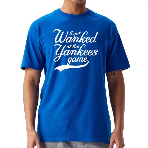 I Got Wanked At The Yankees Game Shirt 1
